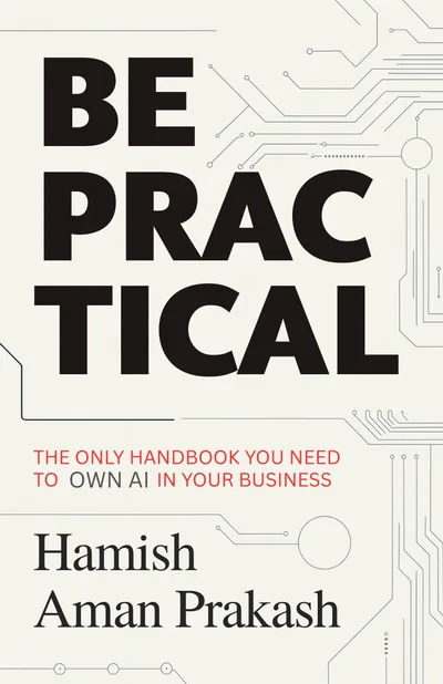 Be Practical: The AI Handbook by Hamish Aman Prakash